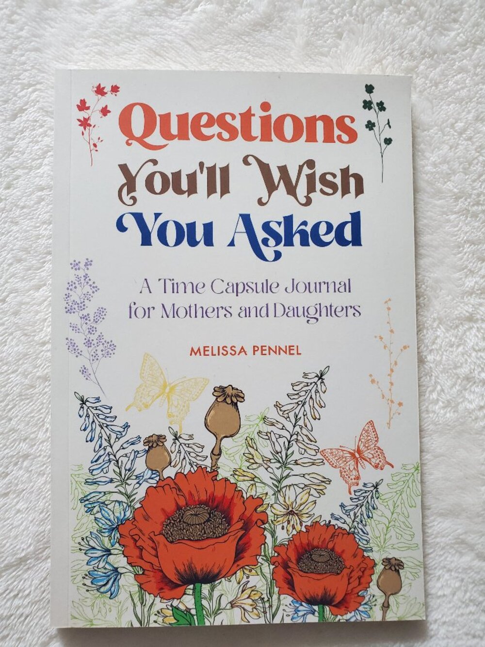 Questions You'll Wish You Asked: A Time Capsule Journal for Mothers and Daughter